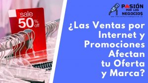 ¿Las Ventas por Internet y Promociones Afectan tu Oferta y Marca?