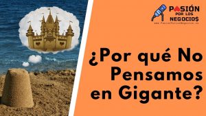 ¿Por qué No Pensamos en Gigante?