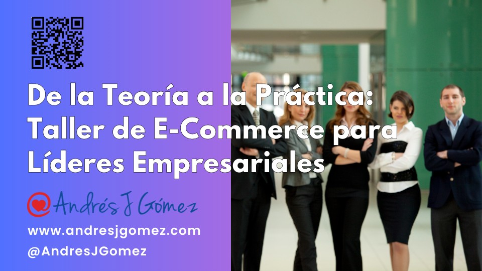 De la Teoría a la Práctica: Taller de E-Commerce para Líderes Empresariales