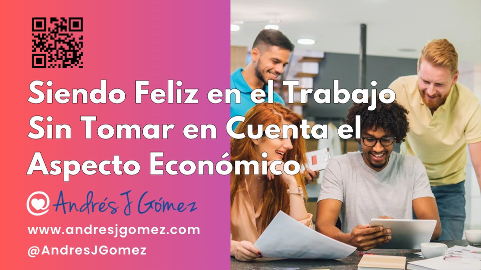 Siendo feliz en el trabajo sin tomar en cuenta el aspecto económico (Parte 2 de 2)