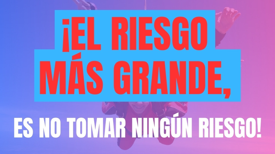 ¡El riesgo más grande, es no tomar ningún riesgo 🙀🤯😱!