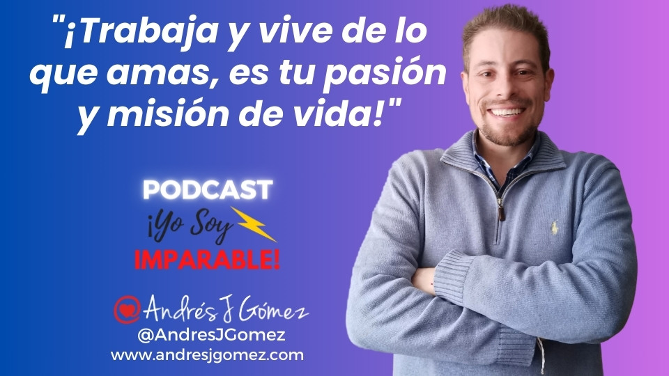 ¡Trabaja y vive de lo que amas, es tu pasión y misión de vida!