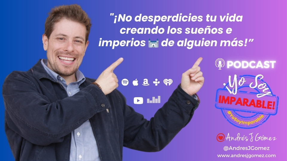 ¡No desperdicies tu vida creando los sueños e imperios 🏰 de alguien más!