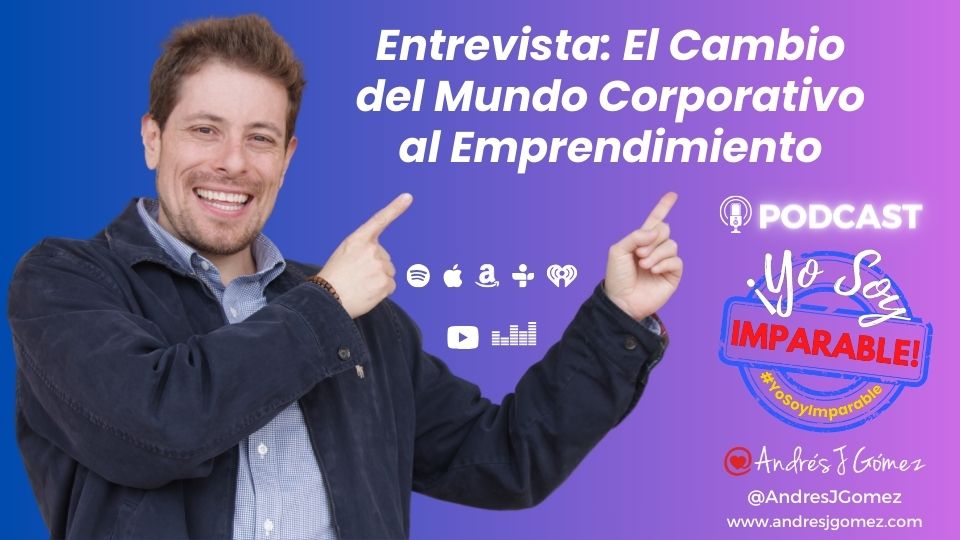 Entrevista de ¡Yo Soy Imparable!: El Cambio del Mundo Corporativo al Emprendimiento