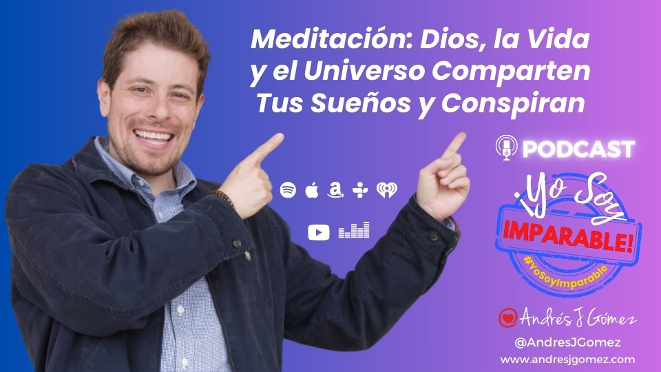 Meditación ¡Yo Soy Imparable! - Dios, la Vida y el Universo Comparten Tus Sueños y Conspiran