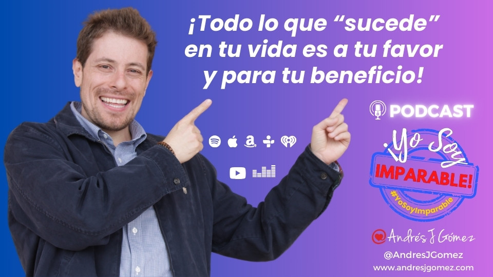 ¡Todo lo que “sucede” en tu vida es a tu favor y para tu beneficio!