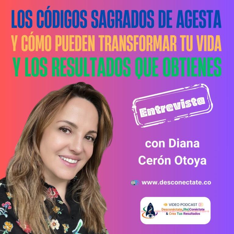 [#14] Los Códigos Sagrados de Agesta y Cómo Pueden Transformar Tu Vida y Los Resultados Que Obtienes – Entrevista con Diana Cerón Otoya