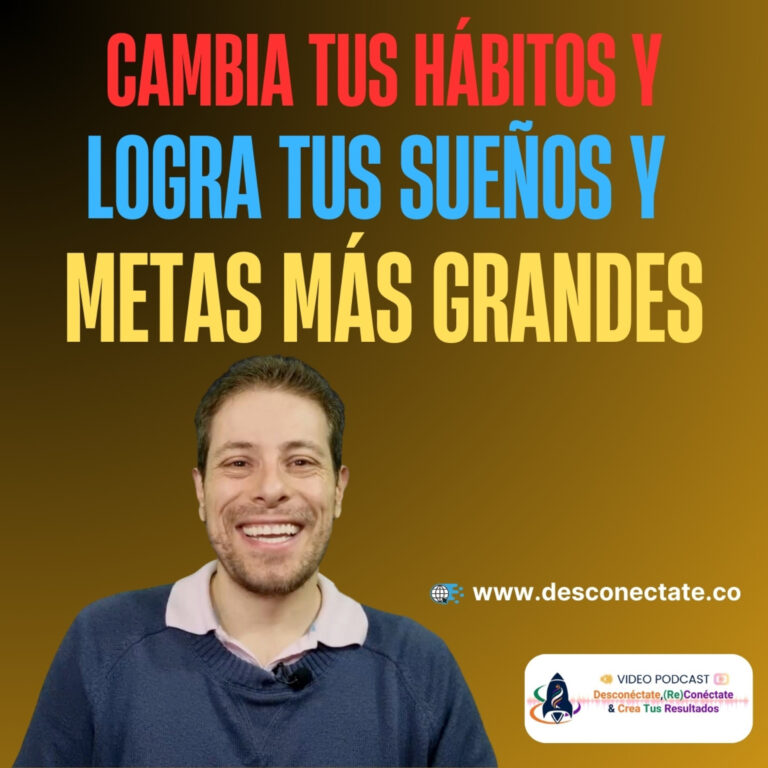 [#16] Cambia Tus Hábitos y Logra Tus Sueños y Metas más Grandes