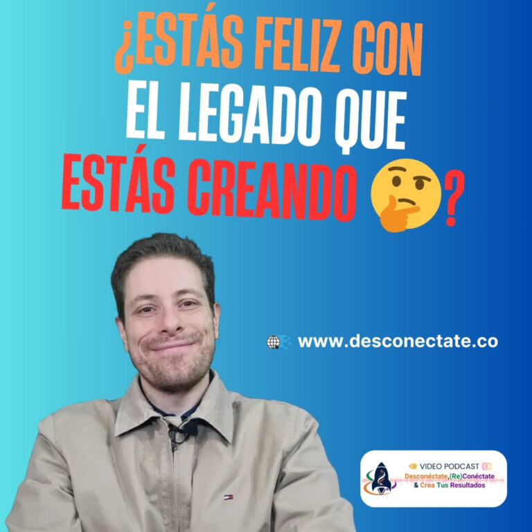 [#18] ¿Estás Feliz con el Legado que estás Creando 🤔?