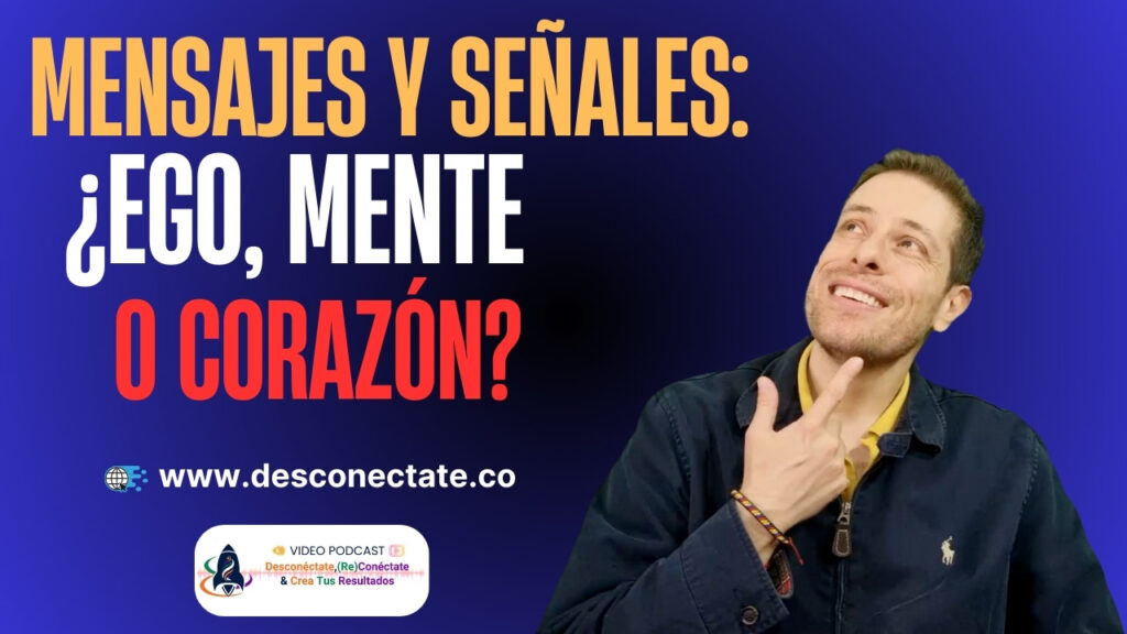 Mensajes y Señales: ¿Ego, Mente o Corazón?