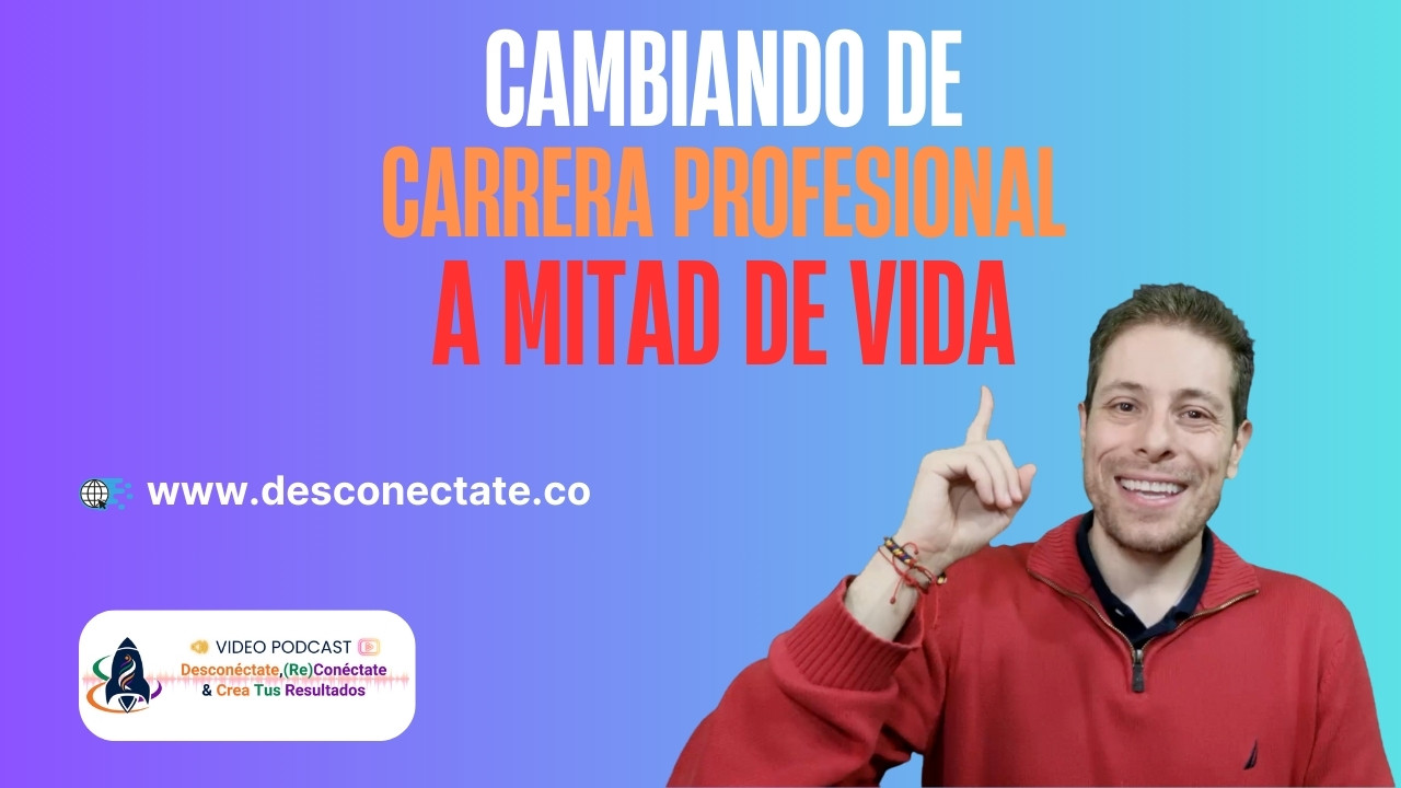 [#13] Cambiando de Carrera Profesional a Mitad de Vida